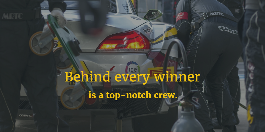 Behind every winner is a top-notch crew.