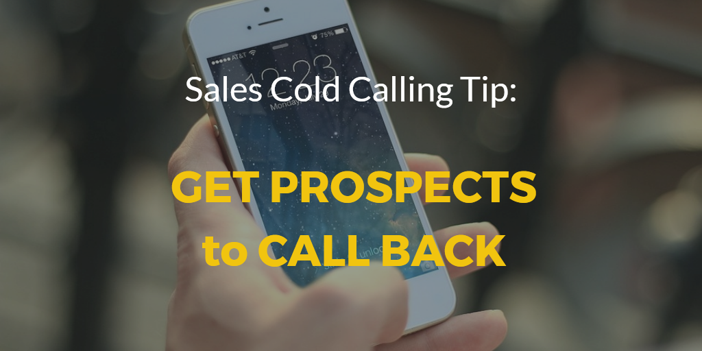 Sales Cold Calling Tip: Get Prospects to Call Back