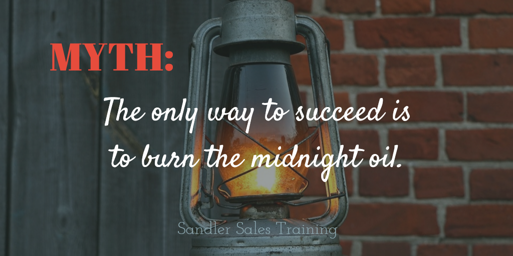 MYTH: The only way to succeed is to burn the midnight oil.