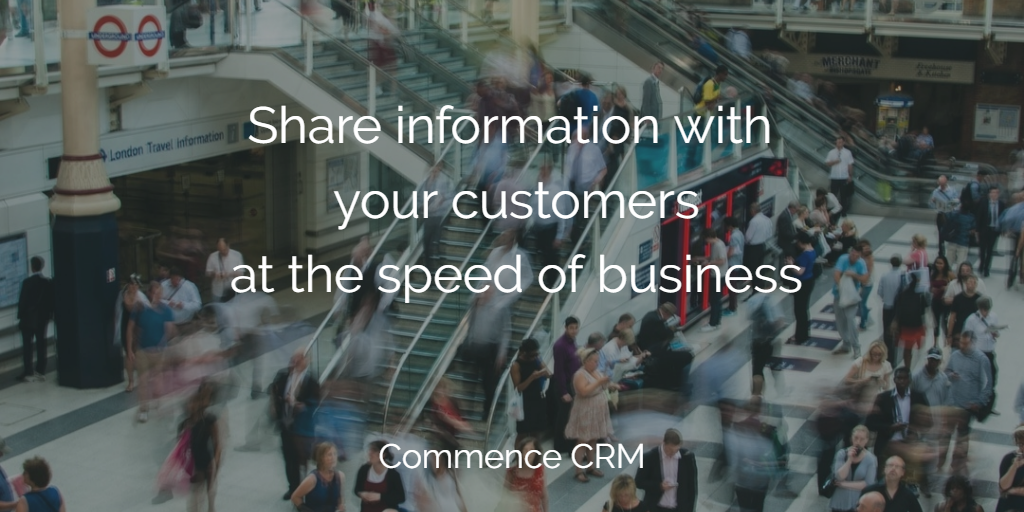 Share information with your customers at the speed of business | Commence CRM