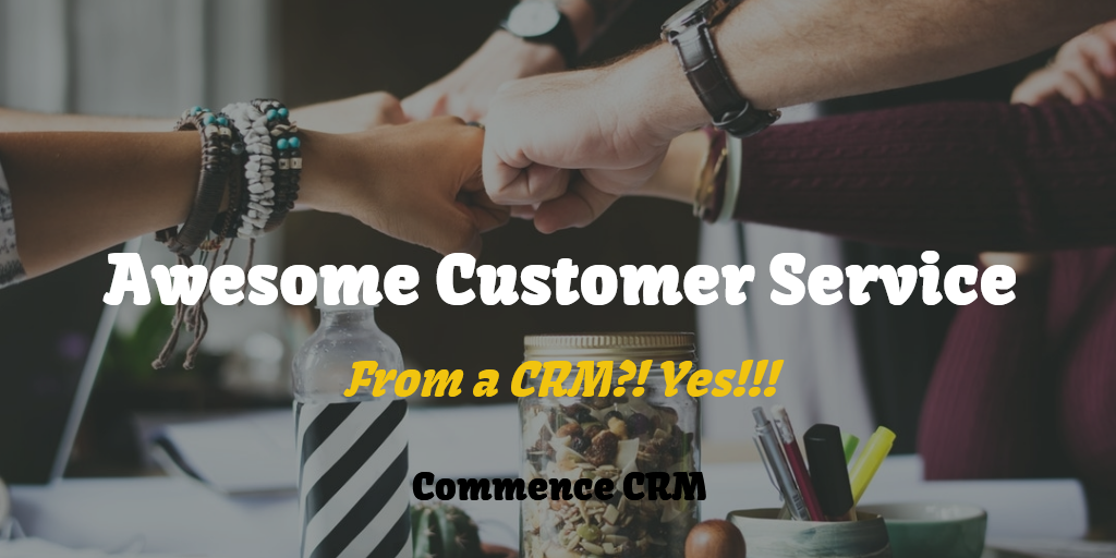 Awesome Customer Service from a CRM?! Yes!!!