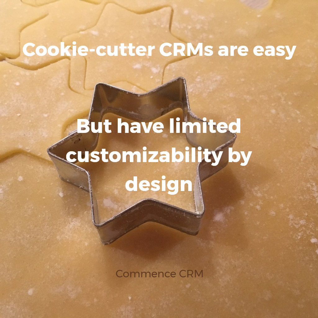 Cookie-cutter CRMs are easy but have limited customizability by design | Commence CRM
