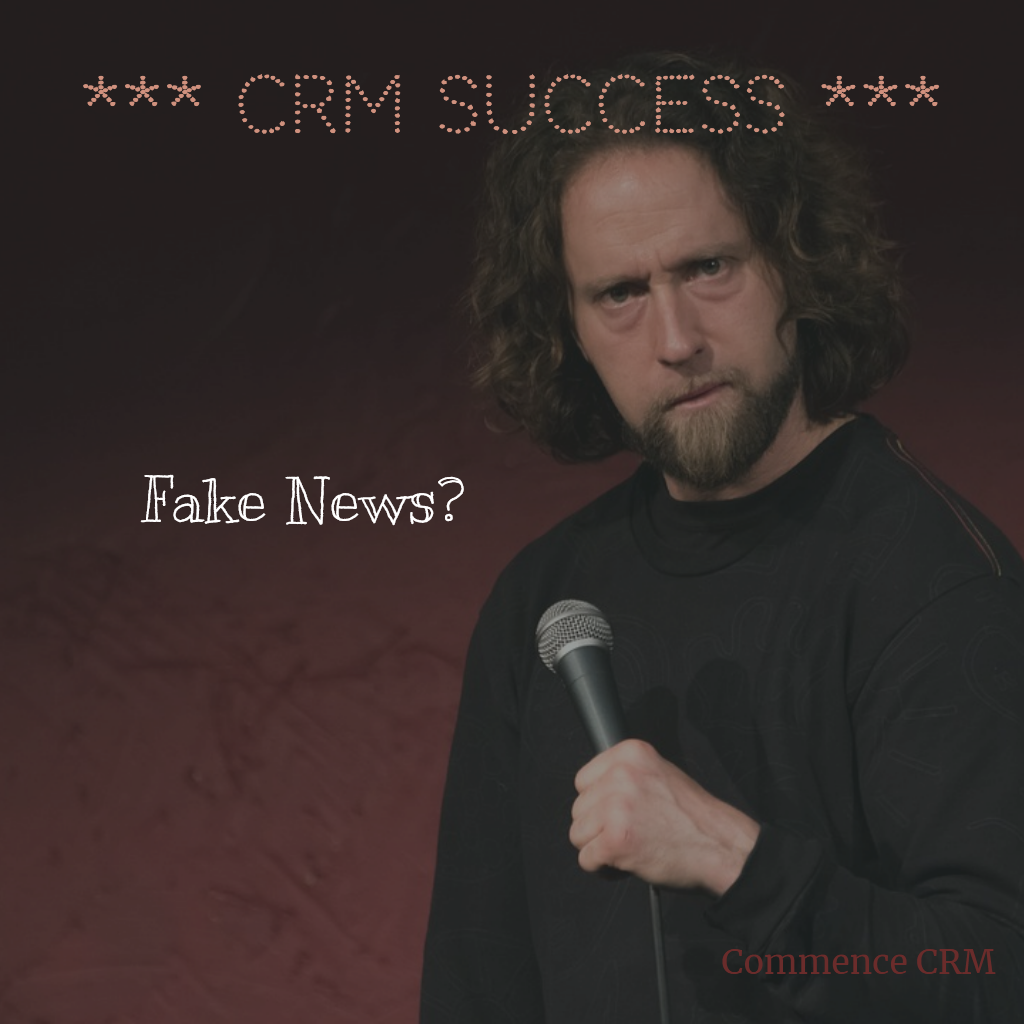 CRM Success - Fake News? | Commence CRM Blog