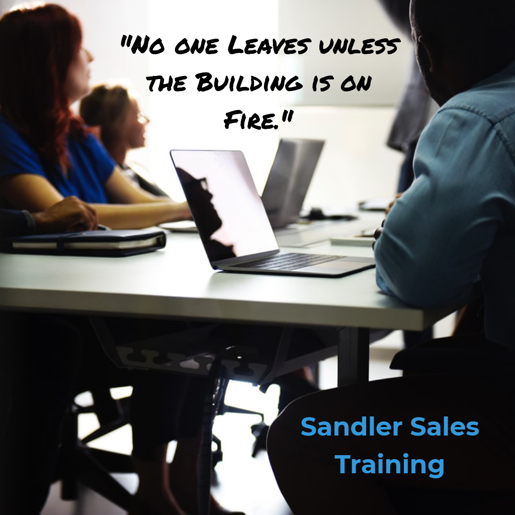 No one leaves unless the building is on fire. | Sandler Sales Training