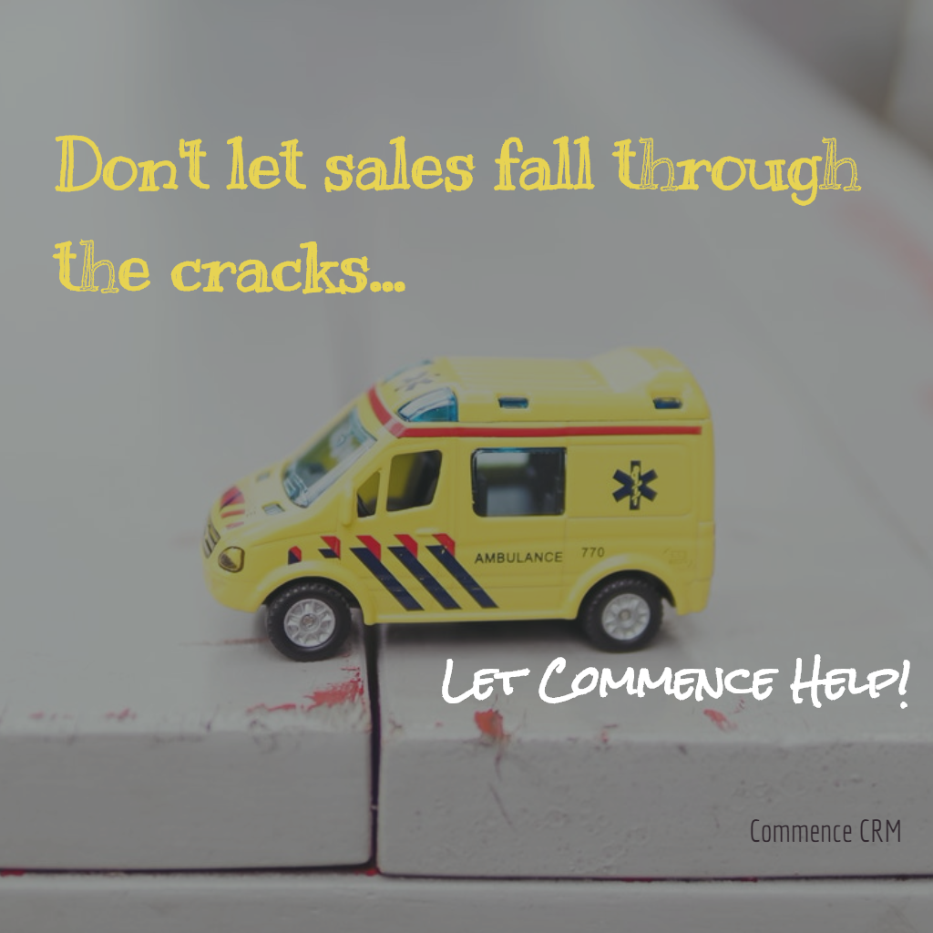 Don't let sales fall through the cracks...Let Commence help!