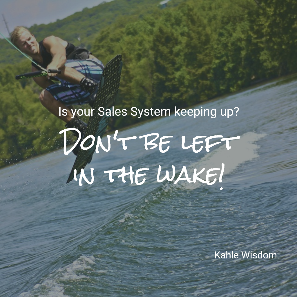 Don't be left in the wake of those who are streamlining their sales system | Kahle Wisdom