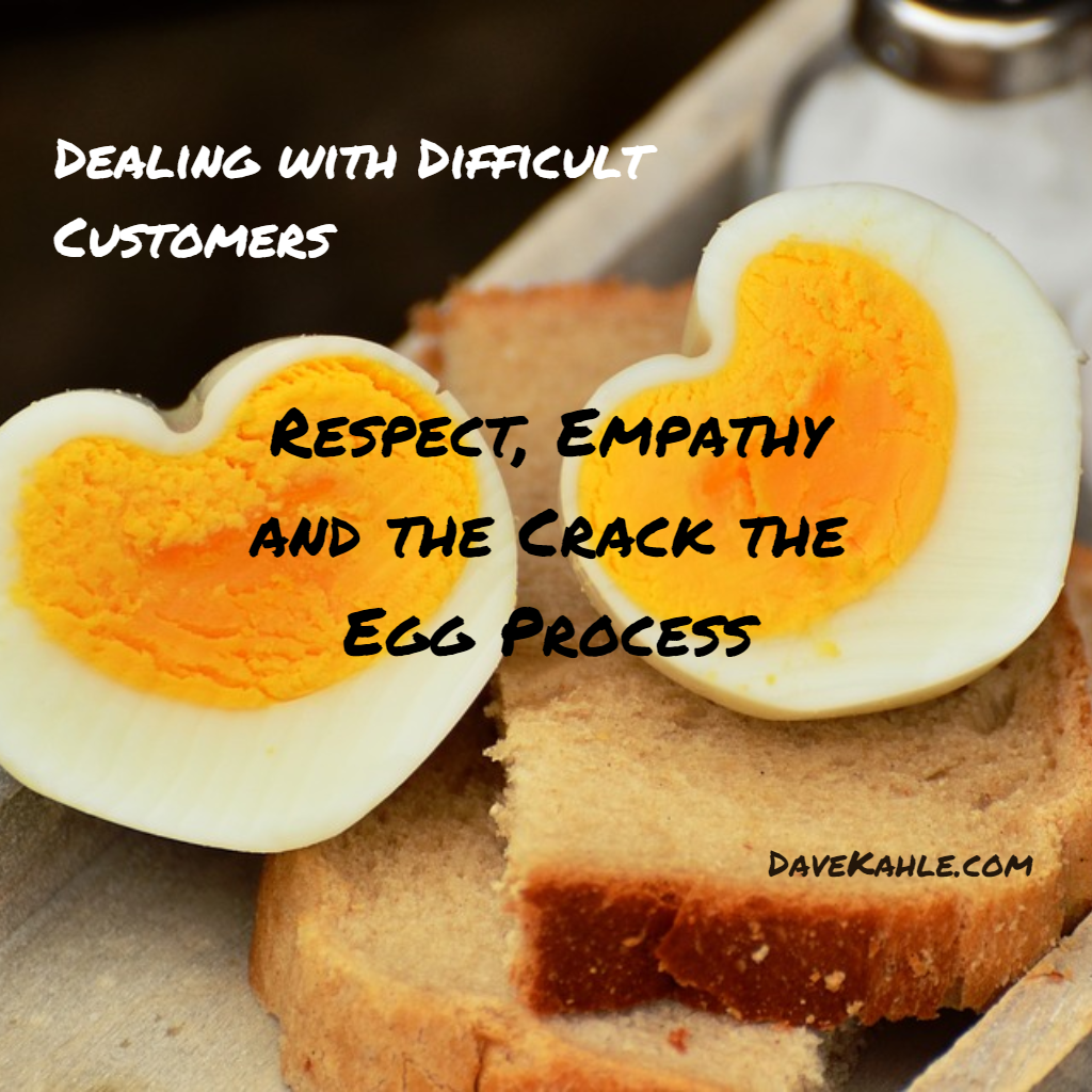 Dealing with Difficult Customers: Respect, Empathy, and the Crack the Egg Process | DaveKahle.com