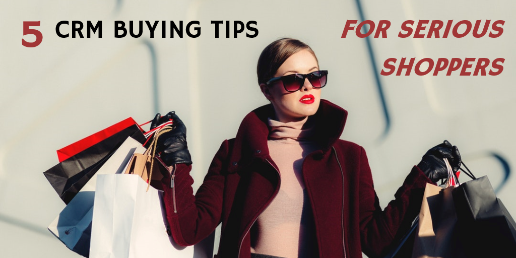 5 CRM Buying Tips for Serious Shoppers